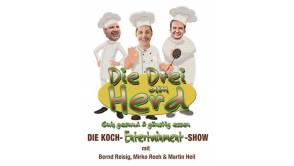 Koch-Entertainment-Show „Die Drei am Herd“ mit Bernd Reisig, Mirko Reeh & Martin Heil
